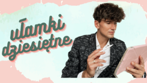 DZIAŁ V <br> Ułamki dziesiętne