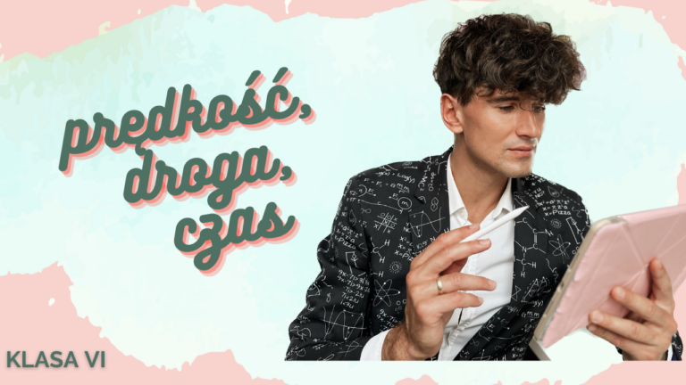 DZIAŁ IV   Prędkość, droga, czas