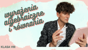 DZIAŁ II<br>Wyrażenia algebraiczne, równania i proporcje