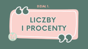DZIAŁ I<br> LICZBY I PROCENTY