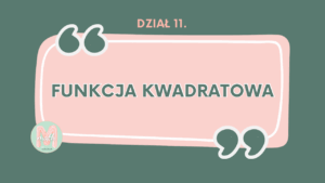 DZIAŁ XI Funkcja kwadratowa