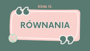 DZIAŁ XII Równania
