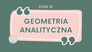 DZIAŁ XVIII Geometria analityczna