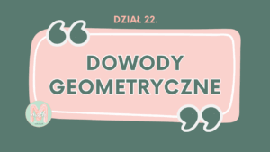DZIAŁ XXII Dowody geometryczne