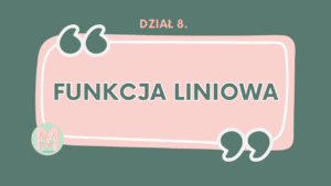 DZIAŁ VIII<br> Funkcja liniowa